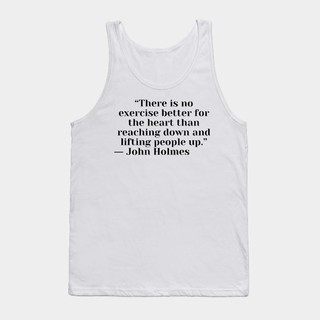 Quote John Holmes about charity Tank Top by AshleyMcDonald